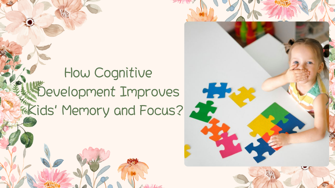 How Cognitive Development Improves Kids' Memory and Focus